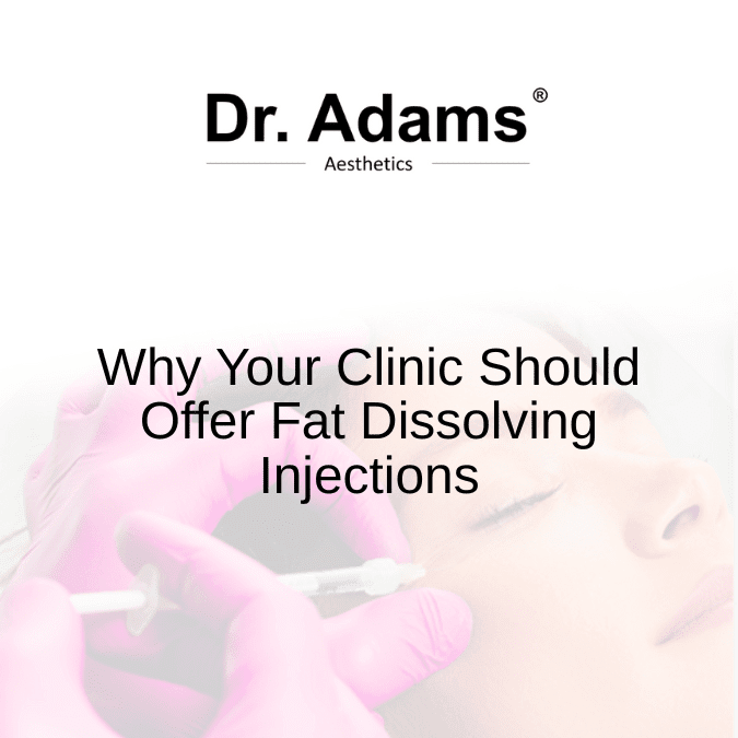 Why Your Clinic Should Offer Fat Dissolving Injections
