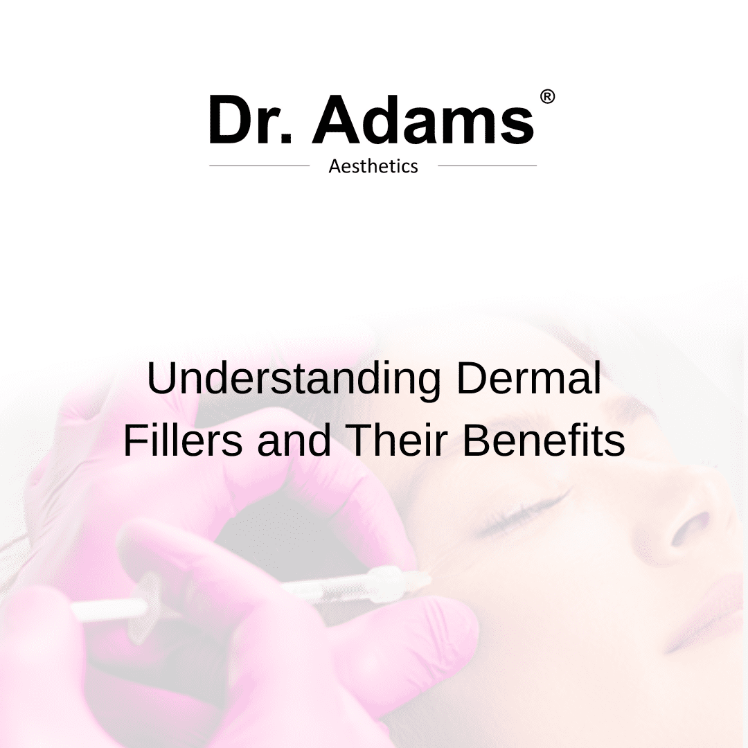 Understanding Dermal Fillers and Their Benefits