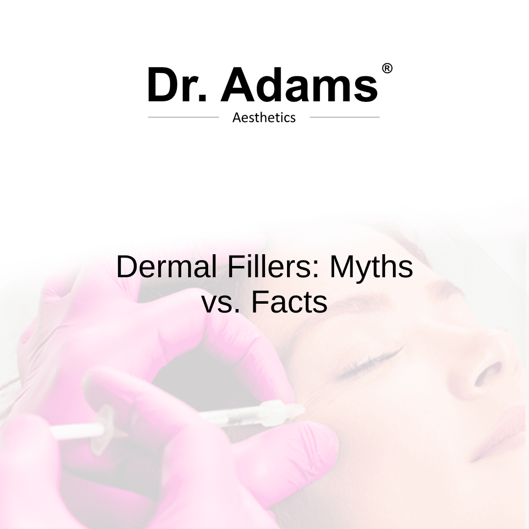 Dermal Fillers: Myths vs. Facts