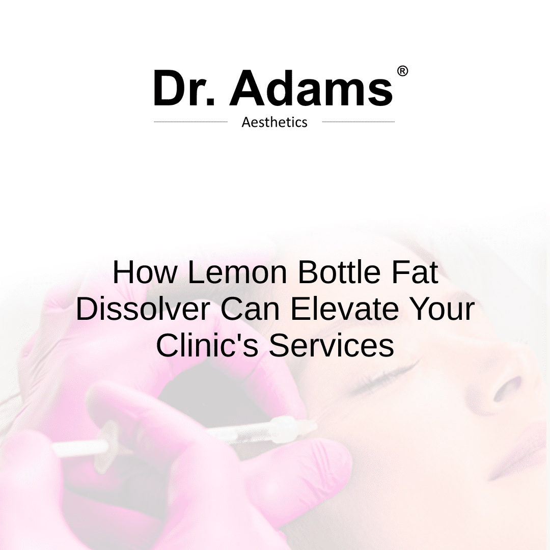 How Lemon Bottle Fat Dissolver Can Elevate Your Clinic's Services