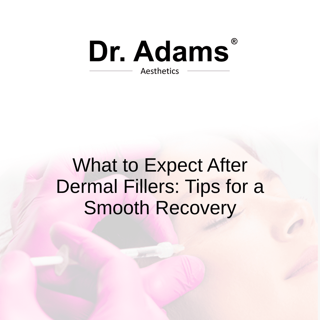 What to Expect After Dermal Fillers: Tips for a Smooth Recovery