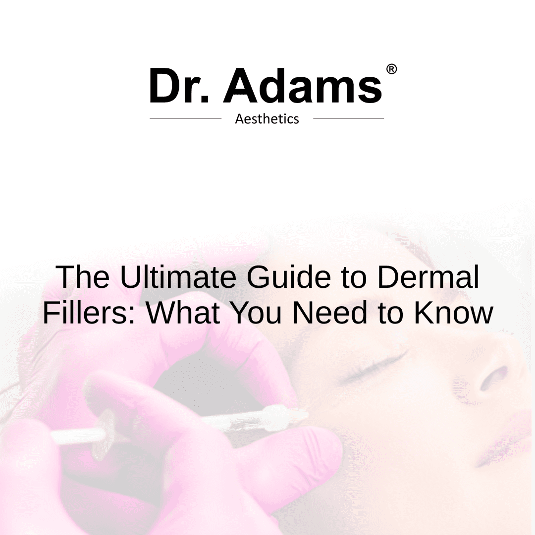 The Ultimate Guide to Dermal Fillers: What You Need to Know