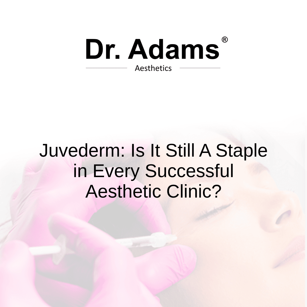 Juvederm: Is It Still A Staple in Every Successful Aesthetic Clinic?