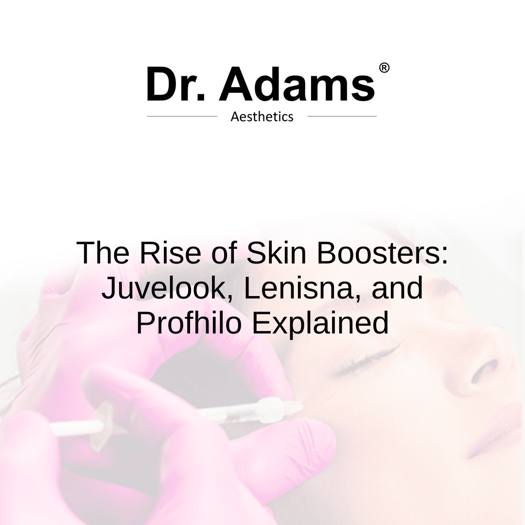 The Rise of Skin Boosters: Juvelook, Lenisna, and Profhilo Explained