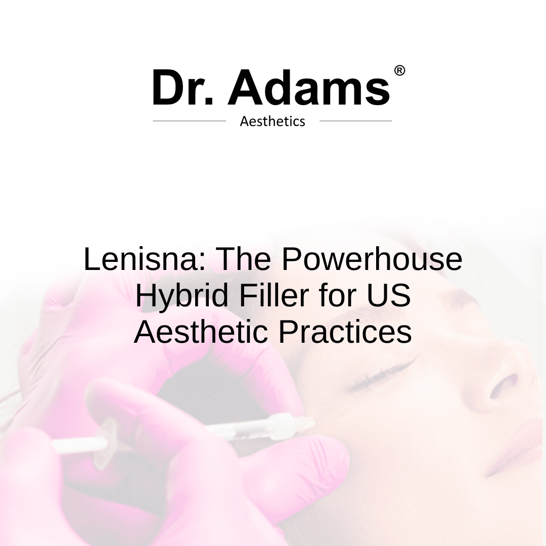Lenisna: The Powerhouse Hybrid Filler for US Aesthetic Practices