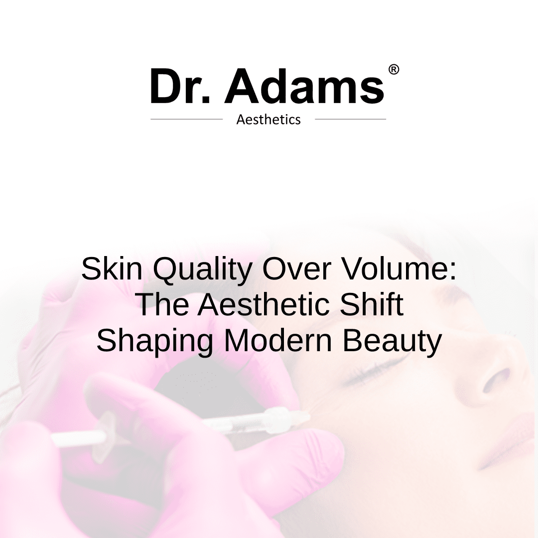 Skin Quality Over Volume: The Aesthetic Shift Shaping Modern Beauty