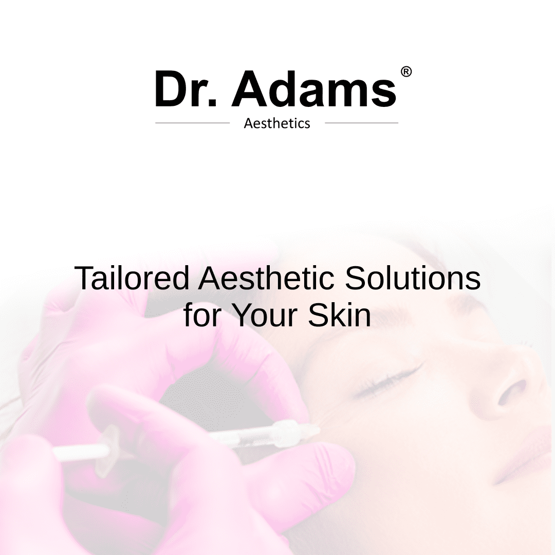 Tailored Aesthetic Solutions for Your Skin