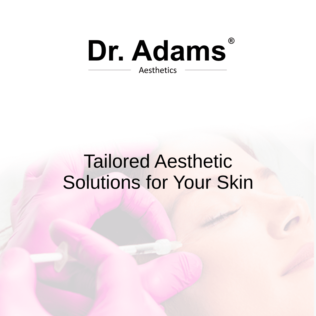 Tailored Aesthetic Solutions for Your Skin